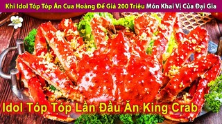 Idol Tóp Tóp Ăn Thịt Cá Mặp Và Cua Hoàng Đế 200 Triệu Của Đại Gia | Review Con Người Và Cuộc Sống