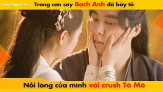 TRONG CƠN SAY BẠCH ANH BÀY TỎ NỖI LÒNG CỦA MÌNH VỚI CRUSH TÔ MÔ || KÍNH SONG THÀNH 镜双城