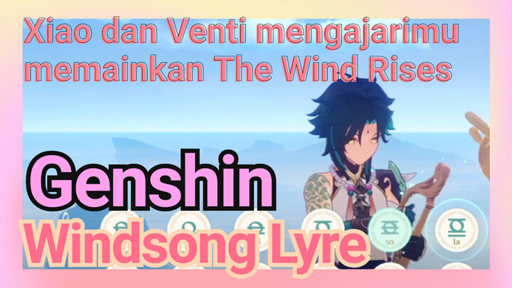 [Genshin, Windsong Lyre] Xiao dan Venti mengajarimu memainkan "The Wind Rises"