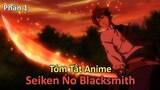 Tóm Tắt Anime: " Tôi là Thợ Rèn Kiếm " | Seiken No Blacksmith | Phần 1 | Review Anime