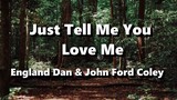 Just Tell Me You Love Me - England Dan & John Ford Coley ( Lyrics )