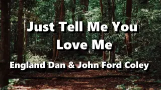 Just Tell Me You Love Me - England Dan & John Ford Coley ( Lyrics )