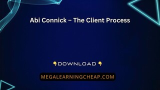 Abi Connick – The Client Process