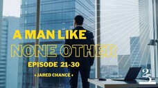 A Man Like None Other - Chapters 21-30 (English)