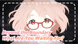 Beyond the Boundary | What Are You Waiting For?