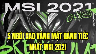 5 NGÔI SAO VẮNG MẶT ĐÁNG TIẾC NHẤT MSI 2021