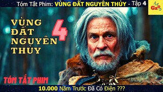 10 Ngàn Năm Trước Đã Có Điện? | Review phim: VÙNG ĐẤT NGUYÊN THỦY tập 4 | Tóm Tắt Phim | Gz MON