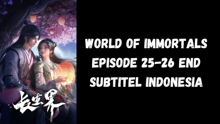 World of Immortals Episode 25-26 End Subtitel Indonesia