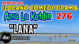 ILOCANO COMEDY DRAMA | LANA | ANIA LA KETDIN 276 | NEW UPLOAD