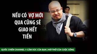 Ông Đặng Lê Nguyên Vũ nói sẽ giao toàn bộ tiền bạc cho vợ mới (nếu có) | QUỐC CHIẾN Channel