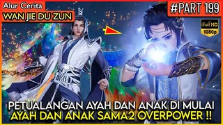 SEMUA MUSUH DI HABISI !! AYAH DAN ANAK SAMA2 OVERPOWER - Alur Cerita Donghua #WJDZ (PART 199)