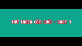 THỬ THÁCH CẤM CƯỜI - PART 7