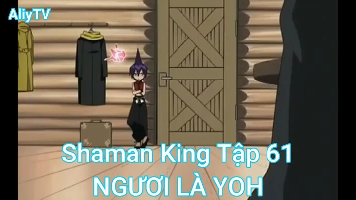 Shaman King Tập 61-NGƯƠI LÀ YOH