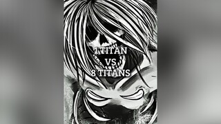 1 Titan Vs 8 Titans titan aot fyp edit debate viral AttackOnTitan anime animeedit aotedit foryoupag