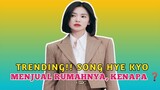 Trending!! Song Hye Kyo Menjual Rumahnya, Kenapa❓