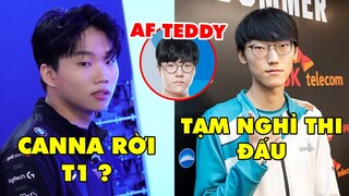 TIN NÓNG 645: Canna sắp rời T1? - Nuguri tạm nghỉ thi đấu 1 năm, AF chiêu mộ Teddy Ellim và Hoit