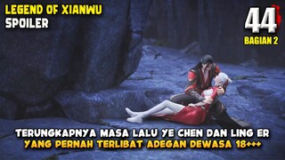 Terungkapnya Masalalu "Skidipapap" Ling er dan Ye Chen - Spoiler Legend of Xianwu Episode 44