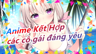 Anime Kết Hợp | Nhanh chóng thay đổi! Tất cả các cô gái đáng yêu