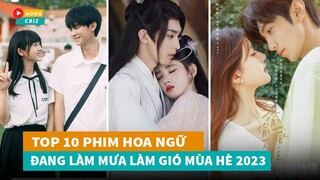 Top 10 phim Hoa Ngữ hay nhất đang làm mưa làm gió mùa hè năm 2023|Hóng Cbiz