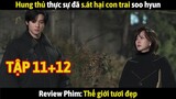 Review Phim: Thế giới tươi đẹp Tập 11+12 | Hung thủ thực sự đã s.át hại con trai Soo Hyun