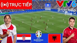 🔴TRỰC TIẾP Croatia vs Albania | UEFA EURO 2024 | Trận đấu TRỰC TIẾP ngay hôm nay!
