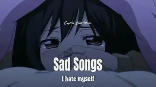 I hate myself ðŸ’”ðŸ˜¢ Sad songs tiktok to listen to at 3 a.m  ~ EnglishChillMusic.