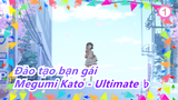 [Đào tạo bạn gái/AMV] Megumi Kato - Ultimate ♭_1