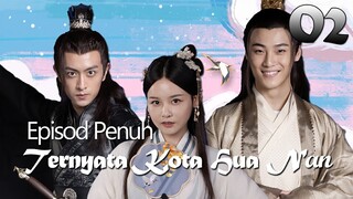 【INDO SUB】Episod Penuh 02丨Ternyata Kota Hua Nan丨It Turned Out to be Hua Nan City