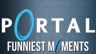 PORTAL FUNNIEST MOMENTS