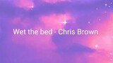 Wet the Bed - Chris Brown