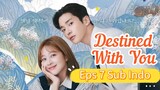 DESTINED WITH YOU Episode 7 Sub Indo
