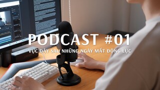 Vực dậy sau những ngày mệt mỏi và mất động lực | Podcast #01
