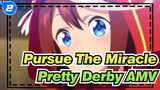 As Long As You Pursue The Miracle, You Can Finally Make It! | Pretty Derby AMV_2