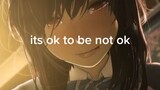 its ok, to be  not ok 🙂