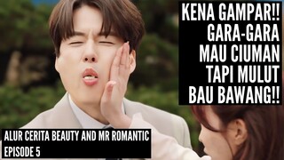 ALUR CERITA BEAUTY AND MR ROMANTIC EPISODE 5 || BOLONGIN KOND*M SUPAYA DINIKAHI KONGKOMERAT?!