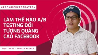 Làm Thế Nào Testing Đối Tượng Quảng Cáo Facebook | Hunter Agency