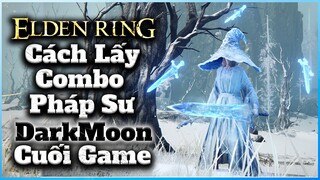 Elden Ring | Hướng dẫn lấy Combo PHÁP SƯ DARKMOON cực mạnh giai đoạn Cuối Game