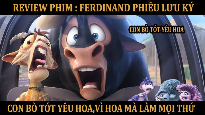 [ REVIEW PHIM HOẠT HÌNH ] : [ CON BÒ TÓT YÊU HOA,VÌ HOA MÀ LÀM MỌI THỨ - FERDINAND PHIÊU LƯU KÝ ]