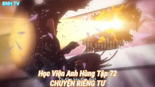 Học Viện Anh Hùng Tập 72-CHUYỆN RIÊNG TƯ