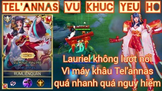 Tel'annas Vũ Khúc Yêu Hồ - Lauriel không lướt nổi vì MÁY KHÂU quá nhanh /Rum ●○ Tel'annas/ LIÊN QUÂN