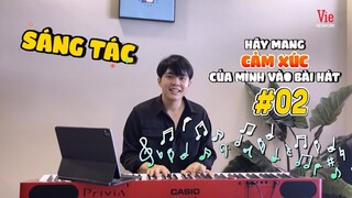 #2 SÁNG TÁC NHẠC CÙNG ANDIEZ NAM TRƯƠNG | Mang cảm xúc của mình vào bài hát