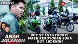 BOY VS EVERYBODY! MAEN KEROYOKAN JUGA BOY LADENIN! - ANAK JALANAN 291
