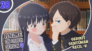 Ketika Kamu Terlalu Dekat Dengan Cewe Yang Kamu Suka | Anime Crack Indonesia S3 | Ep 28