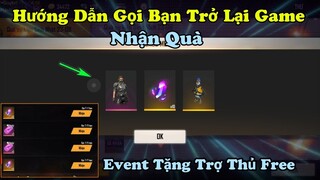 [Garena Free Fire] Hướng Dẫn Gọi Bạn Quay Lại Game Nhận Quà Cực Hot, Event Tặng Trợ Thủ Mới Free.