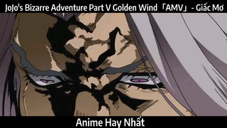 JoJo's Bizarre Adventure Part V Golden Wind「AMV」- Giấc Mơ | Hay Nhất