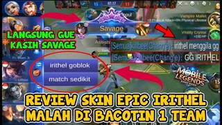 KETIKA MAU REVIEW SKIN EPIC IRITHEL,MALAH DI KATAIN GOBLOK SAMA 1 TEAM,LANGSUNG GUE KASIH SAVAGE!!