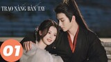 [VIETSUB] Trao Nàng Bàn Tay - Tập 1 | Phim Tình Cảm Cổ Trang Trung Quốc Hay | WeTV