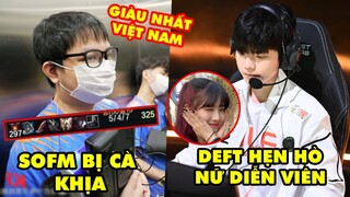 Update LMHT: SofM bị cà khịa người giàu nhất Việt Nam, Lập siêu kỷ lục - Deft hẹn hò nữ diễn viên?