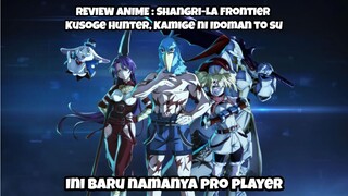 REVIEW ANIME : SHANGRILA-LA FTONTIER || Ini baru nama pro player