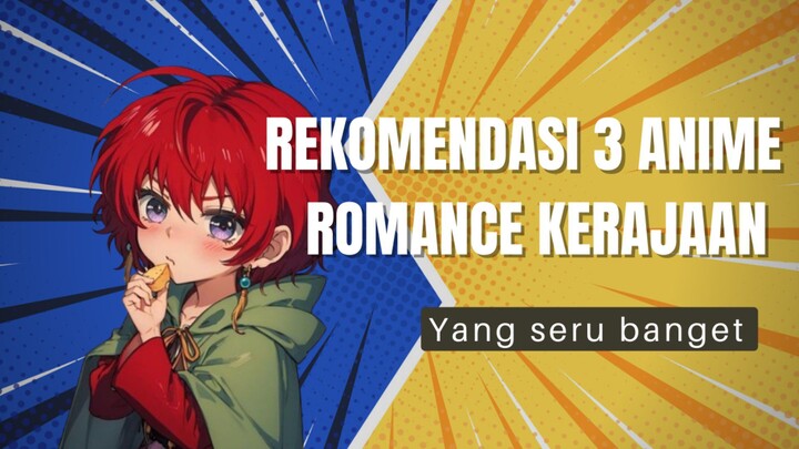 Rekomendasi 3 Anime Romance Kerajaan Yang Seru Banget